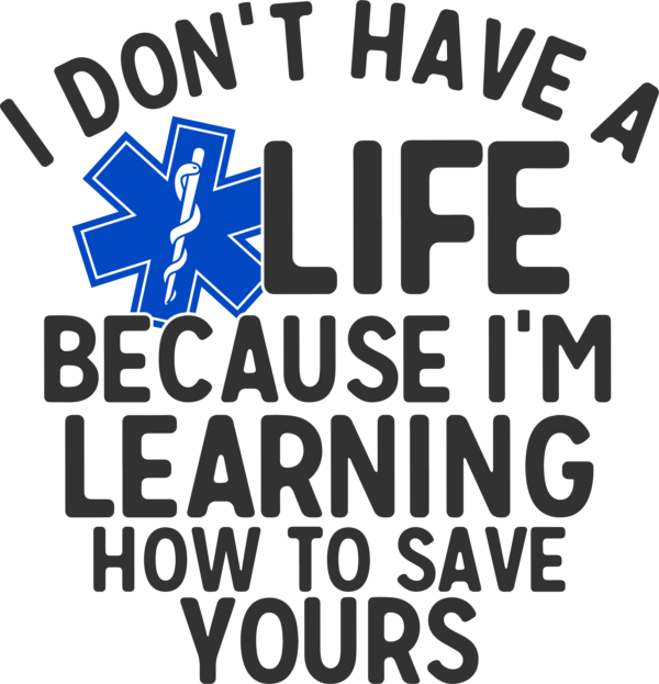 I dont have a life EMT