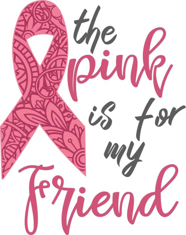The pink is for my friend