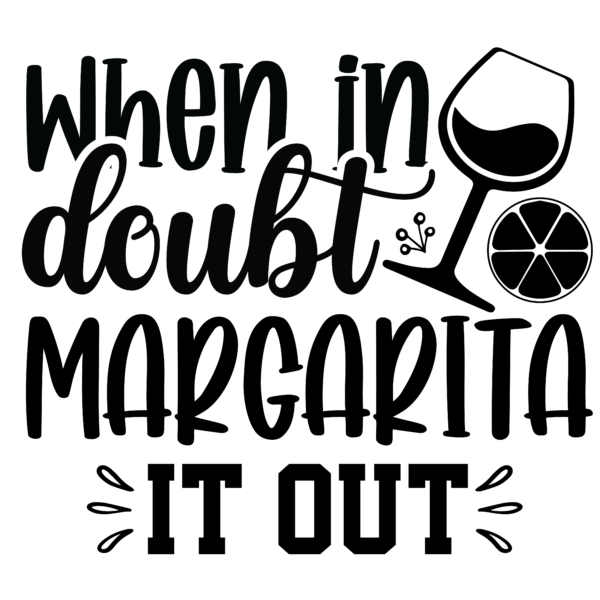 When in doubt margarita it out-01