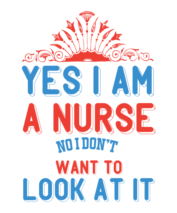 Yes I am a nurse. No I don t want to look at it-01