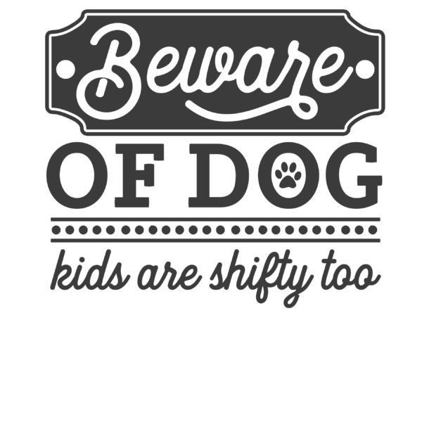 beware of dog kids are shifty too