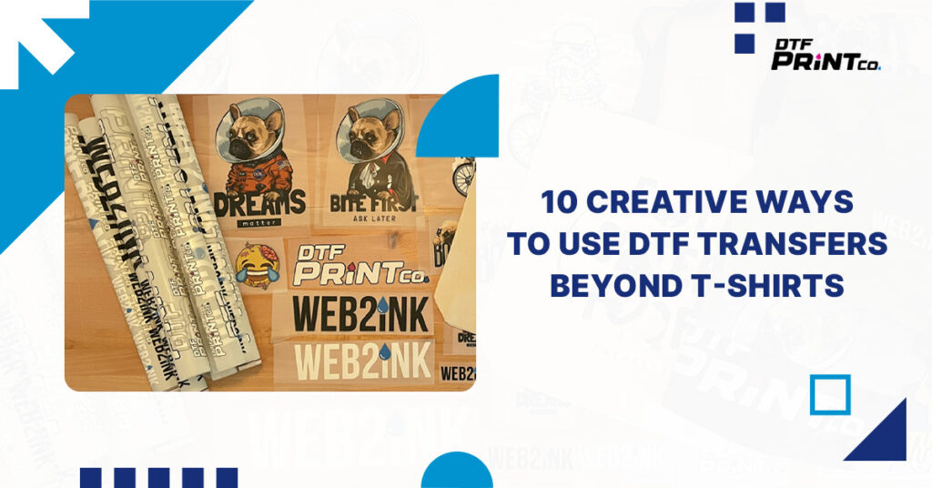 10 Ways to Use DTF Transfers Beyond T-Shirts
