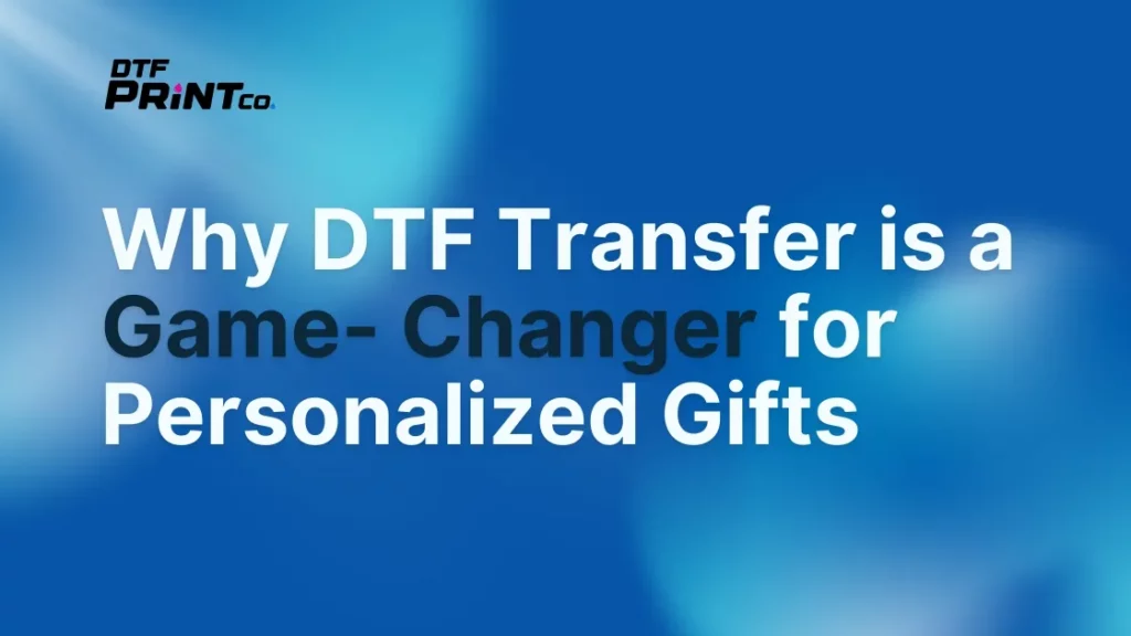 DTF transfer technology for creating personalized gifts
