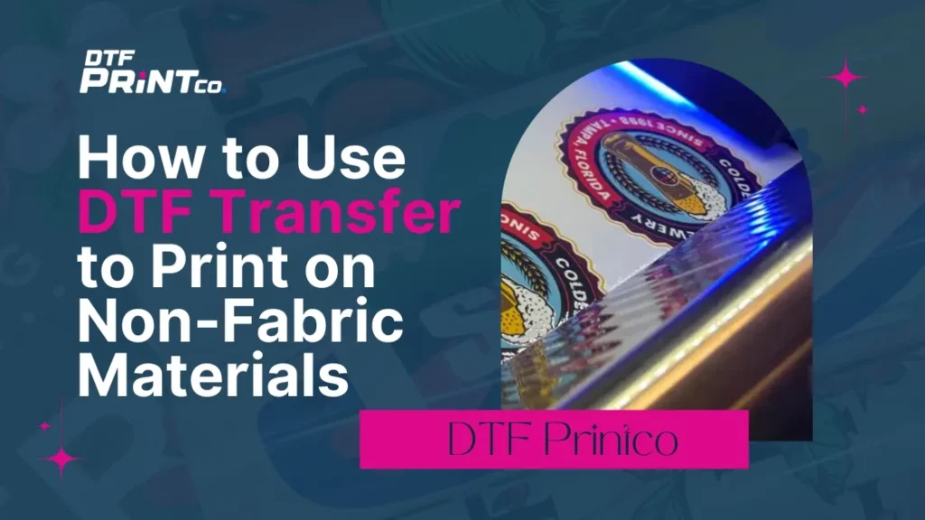 DTF transfer printing process on non-fabric materials