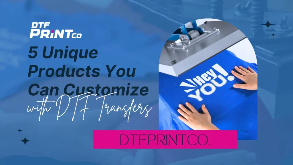 5 Unique Products You Can Customize with DTF Transfers