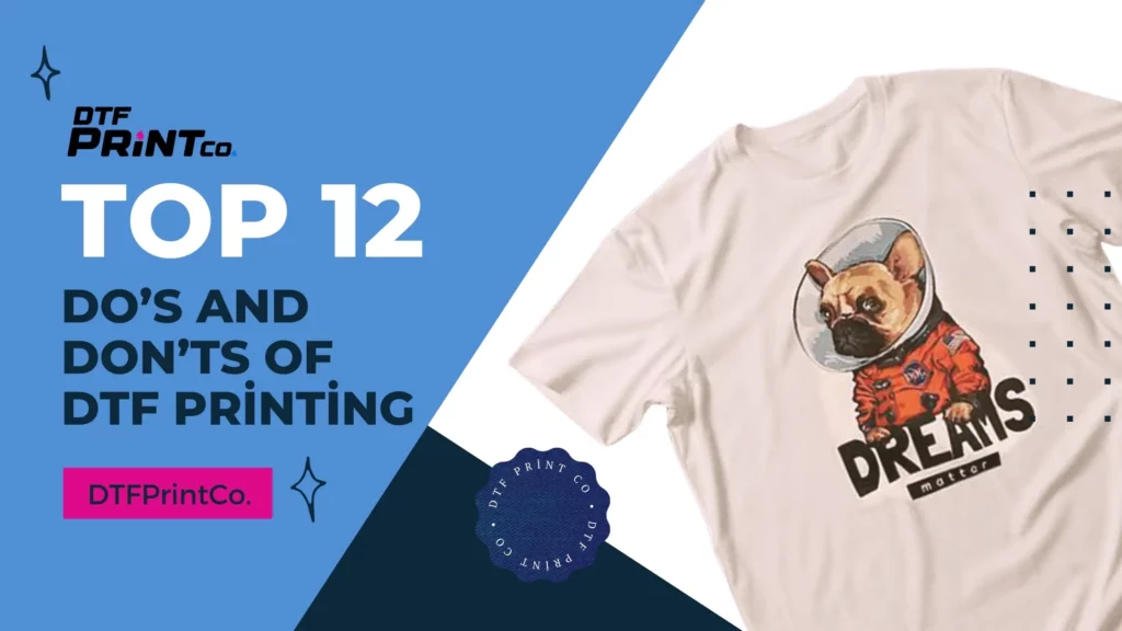 Discover the top 12 do’s and don’ts of DTF printing for flawless designs