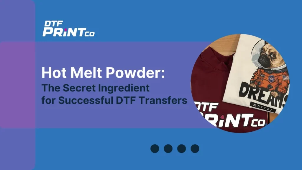 Close-up of DTF printing process showing hot melt powder application on PET film, ensuring durable fabric transfers.