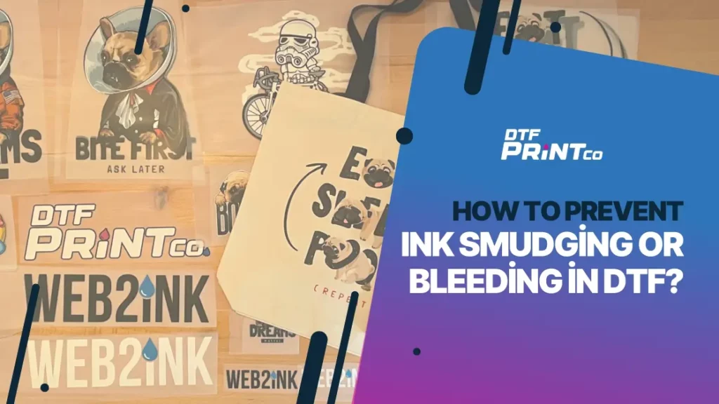 How to Prevent Ink Smudging or Bleeding in DTF Printing?