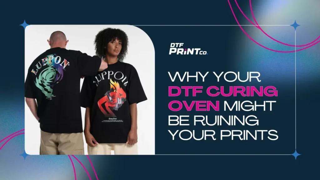Why Your DTF Curing Oven Might Be Ruining Your Prints