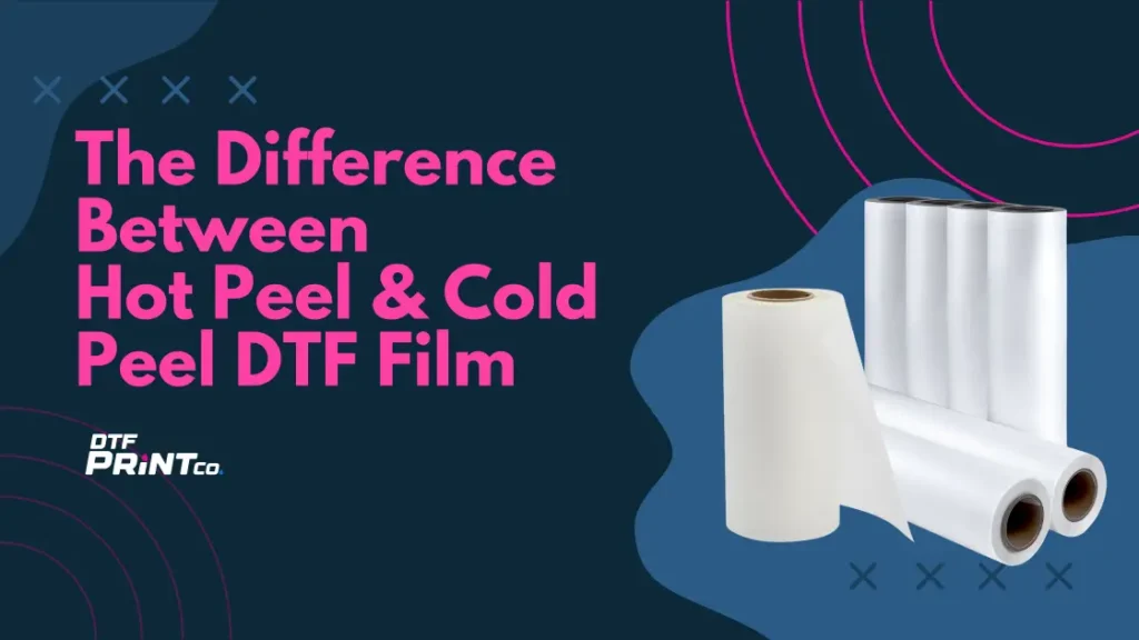 Comparison of Hot Peel and Cold Peel DTF Printing Films