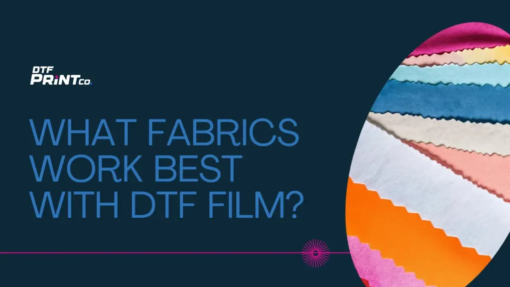 What Fabrics Work Best with DTF Film?
