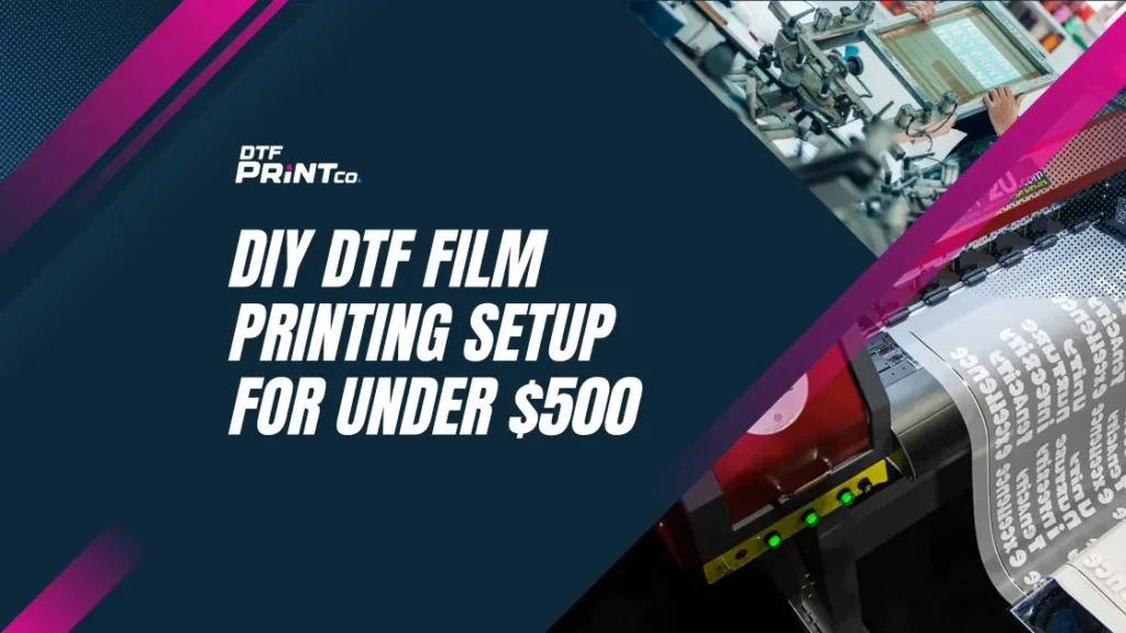 DIY DTF Film Printing Setup for Under $500
