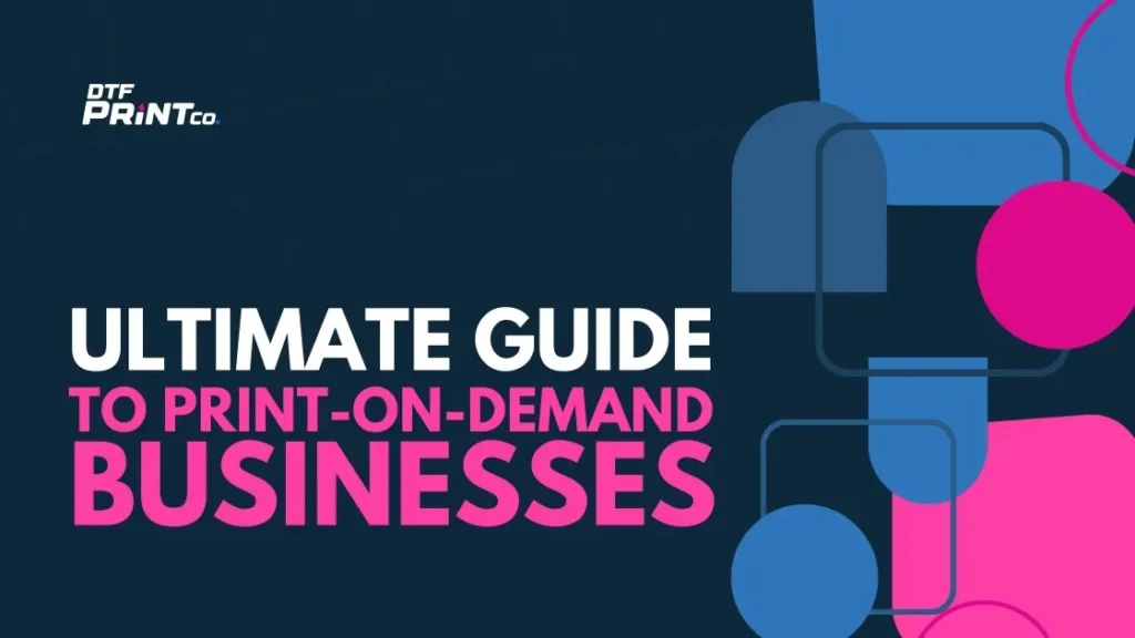 Ultimate Guide to Print-on-Demand Businesses