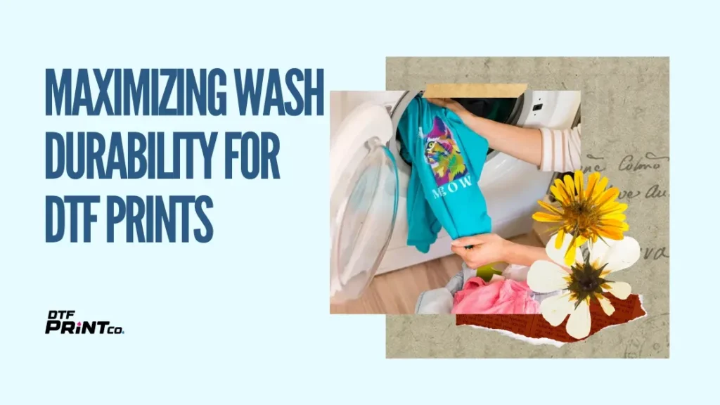 Maximizing Wash Durability for DTF Prints