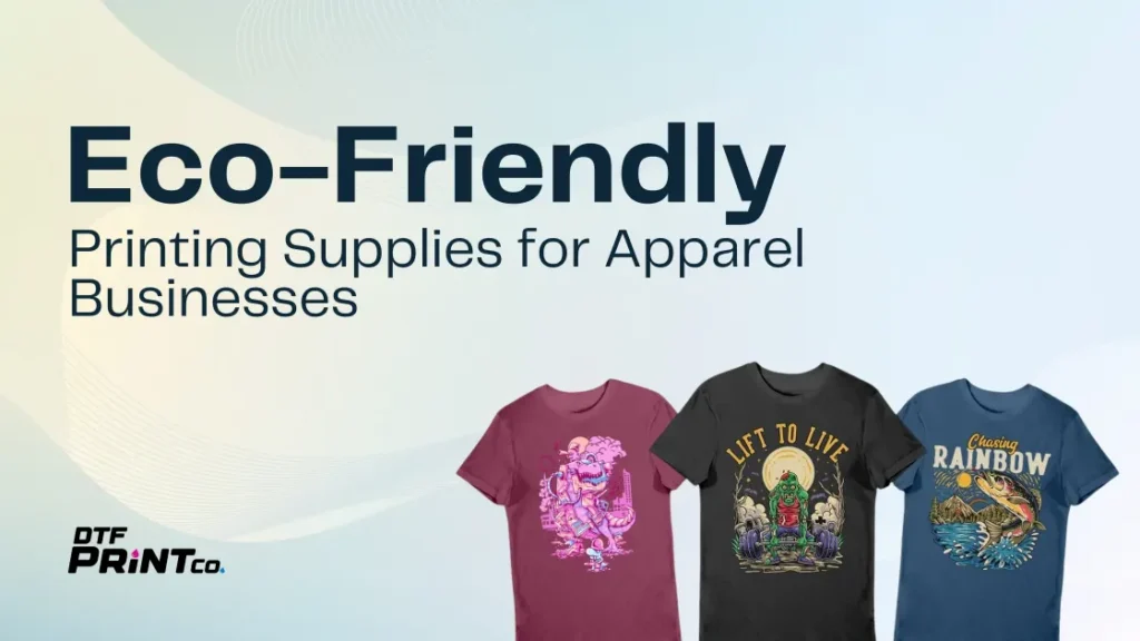 Eco-Friendly Printing Supplies for Apparel Businesses