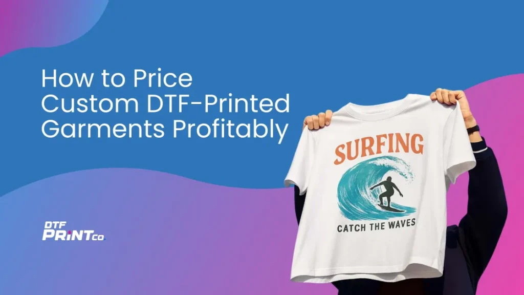 How to Price Custom DTF-Printed Garments Profitably